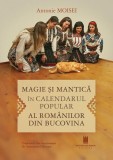 Magie şi mantică &icirc;n calendarul popular al rom&acirc;nilor din Bucovina - Paperback brosat - Cetatea de Scaun
