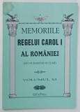 MEMORIILE REGELUI CAROL I AL ROMANIEI ( DE UN MARTOR OCULAR ) , VOLUMUL XI , 2011