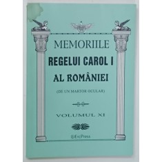MEMORIILE REGELUI CAROL I AL ROMANIEI ( DE UN MARTOR OCULAR ) , VOLUMUL XI , 2011