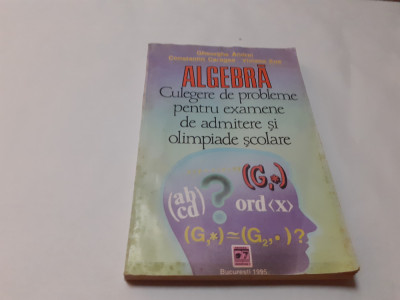 GHEORGHE ANDREI ALGEBRA CULEGERE DE PROBLEME PENTRU OLIMPIADE RF3/1 foto