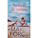 NEBUN DE IUBIRE-MARIE FORCE-240790