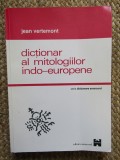DICTIONAR AL MITOLOGIILOR INDO-EUROPENE-JEAN VERTEMON 2000