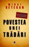 Mihai Retegan - Povestea unei trădări: Spionajul britanic &icirc;n Rom&acirc;nia 1940-1944, Carti Istorie Non-fictiune, Paperback Brosat