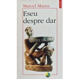 Eseu despre dar (lipsa coperta spate) - 2007 - Marcel Mauss (AC144)