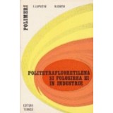 Politetrafluoretilena si folosirea ei in industrie