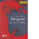 Dragoni pe cerul Londrei. Editie bilingva (romana-engleza) - Arabella McIntyre-Brown, Dragos Dinulescu