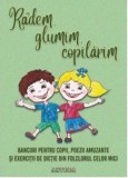 Radem glumim copilarim - Anteea
