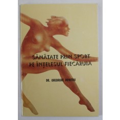 SANATATE PRIN SPORT PE INTELESUL FIECARUIA de DR. GHEORGHE DUMITRU , 1997