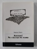 ATENTIE ! NU CALCATI PE FLORI - versuri de SIMONA TRIFU , 2017