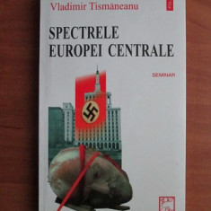 Vladimir Tismaneanu - Spectrele Europei centrale