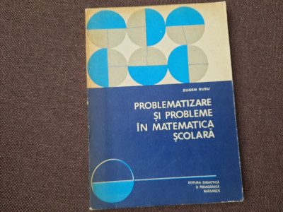 EUGEN RUSU PROBLEMATIZARE SI PROBLEME IN MATEMATICA SCOLARA--RF22/4 foto