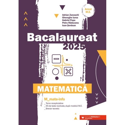Matematica. Bacalaureat 2025. M_Mate-Info. Teme recapitulative. 65 de modele de teste rezolvate, dupa modelul M.E. Breviar teoretic -Iurea Gheorghe foto