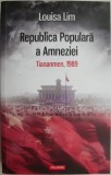 Republica Amneziei: Tiananmen 1989 - Louisa Lim - Carte Istorie, Stiinta Politica