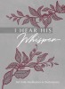 I Hear His Whisper: 365 Daily Meditations &amp; Declarations