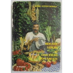 BUCATE , VINURI SI OBICEIURI ROMANESTI de RADU ANTON ROMAN , 1998 *EDITIE BROSATA