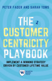The Customer Centricity Playbook: Implement a Winning Strategy Driven by Customer Lifetime Value, 2019