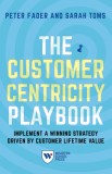 The Customer Centricity Playbook: Implement a Winning Strategy Driven by Customer Lifetime Value, 2019