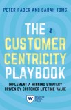 The Customer Centricity Playbook: Implement a Winning Strategy Driven by Customer Lifetime Value