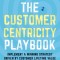 The Customer Centricity Playbook: Implement a Winning Strategy Driven by Customer Lifetime Value