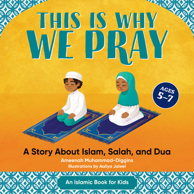 This Is Why We Pray: Islamic Book for Kids: A Story about Islam, Salah, and Dua foto