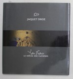 JAQUET DROZ - TOME PREMIER - LE SIECLE DES LUMIERES , ANII &#039;2000