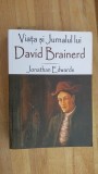 Viata si jurnalul lui David Brainerd- Jonathan Edwards