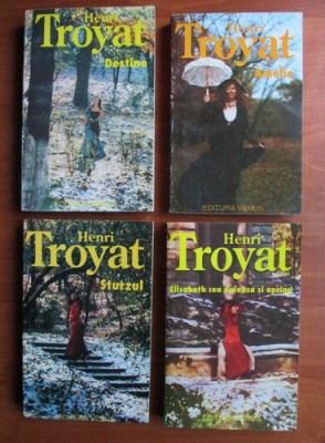 Henri Troyat - Destine. Amelie. Sturzul. Elisabeth cea duioasa si apriga (4 volume) foto