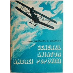 General aviator Andrei Popovici &ndash; Constantin C. Gheorghiu