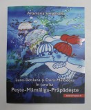 LUNA - BETILUNA SI DORA - MINODORA IN TARA LUI PESTE-MAMALIGA-PRAPADESTE , EDITIA A III - A de ANAMARIA SMIGELSCHI , 2021