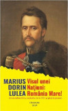 Cumpara ieftin Visul unei natiuni: Romania Mare! | Marius Dorin Lulea