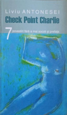 CHECK POINT CHARLIE. 7 POVESTIRI FARA A MAI SOCOTI SI PREFATA (CU DEDICATIA AUTORULUI CATRE PICTORUL VAL GH-252774 foto