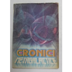 CRONICI METAGALACTICE - PROZA STIINTIFICO - FANTASTICA , culegere de ALEXANDRU MIRONOV si STEFAN GHIDOVEANU , 1990