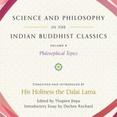 Science and Philosophy in the Indian Buddhist Classics, Vol. 4: Philosophical Topics