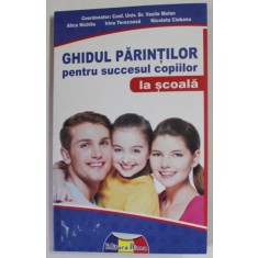 GHIDUL PARINTILOR PENTRU SUCCESUL COPIILOR LA SCOALA , coordonator VASILE MOLAN ..NICOLETA CIOBANU , ANII &#039;2000