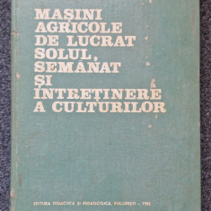 MASINI AGRICOLE DE LUCRAT SOLUL, SEMANAT SI INTRETINERE A CULTURILOR - Caproiu