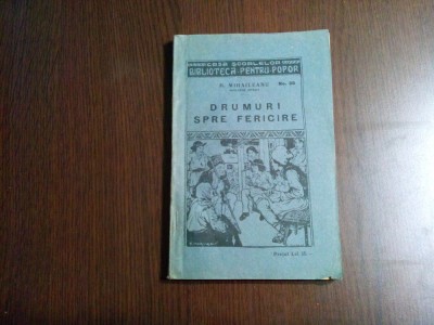 DRUMURI SPRE FERICIRE - M. Mihaileanu - Editura Casei Scoalelor, 1927, 200 p. foto