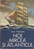 Radu Theodoru - Noi, &bdquo;Mircea&rdquo; si Atlanticul