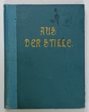 AUS DER STILLE , EIN BEITRAG ZUR KRIEGFURSORGE ( DIN TACERE , PENTRU ALINARE IN TIMP DE RAZBOI ) TEXT IN LIMBA GERMANA , 1917 , TEXT IN GERMANA CU CA