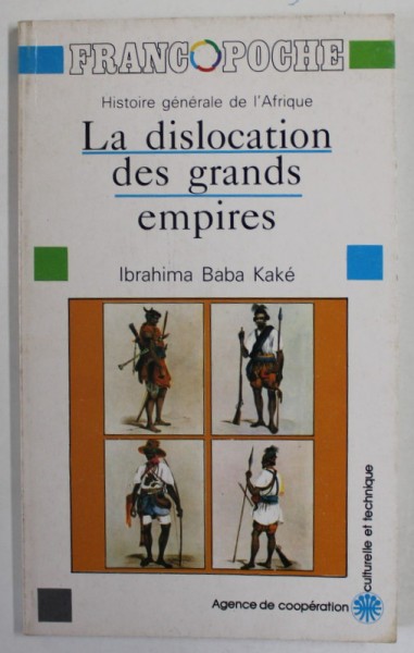 HISTOIRE GENERALE D &#039;AFRIQUE : LA DISLOCATION DES GRANDS EMPIRES par IBRAHIMA BABA KAKE , 1988
