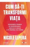 Cumpara ieftin Cum sa-ti transformi viata. Descopera-ti tiparele de comportament - Nicole LePera