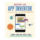 Become an App Inventor : The Official Guide from MIT App Inventor