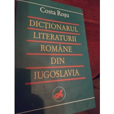 Costa Rosu - Dictionarul Literaturii Romane din Iugoslavia