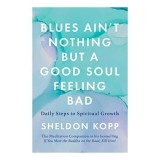 Blues Ain't Nothing but a Good Soul Feeling Bad