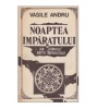 Vasile Andru - Noaptea Imparatului - Din jurnalul noptii imparatului