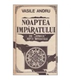 Vasile Andru - Noaptea Imparatului - Din jurnalul noptii imparatului