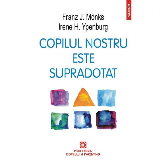 Copilul Nostru Este Supradotat - Franz J. Monks, Irene H. Ypenburg