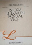 Istoria Literaturii Romane Vechi - Stefan Ciobanu, 1988, Editura Eminescu, 471 Pagini