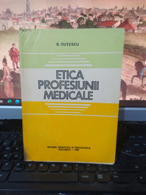 B. Duțescu, Etica profesiunii medicale, Editura didactică... București 1980, 120 foto