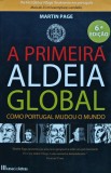 A primeira aldeia global: Como Portugal mudou o mundo - 2010 - Martin Page (D344)