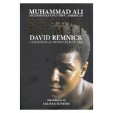 Regele lumii. Muhammad Ali si ascensiunea unui erou american - David Remnick